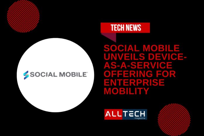 Social Mobile unveils Device-as-a-Service offering for enterprise mobility